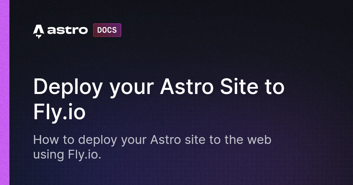 Deploy your Astro Site to Fly.io | Docs