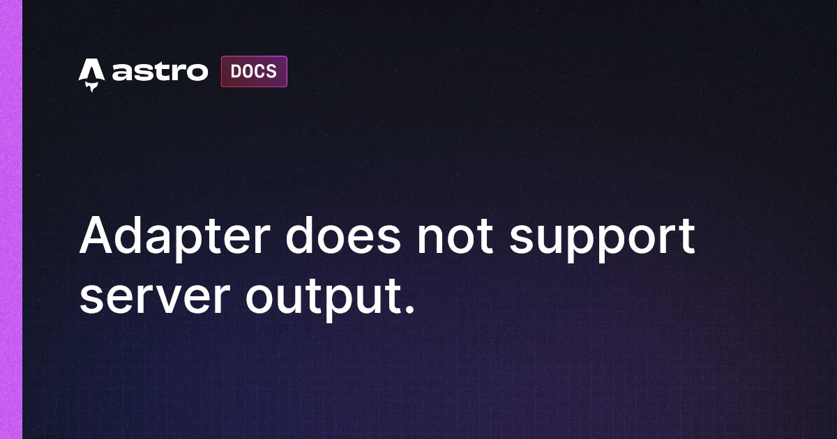 Adapter does not support server output. | Docs